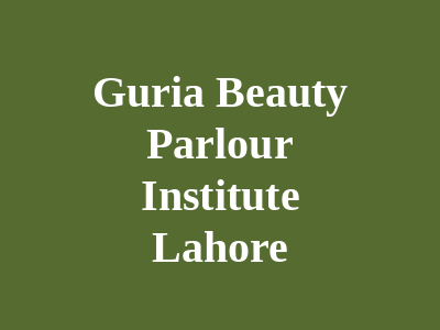 Guria Beauty Parlour & Institute Lahore