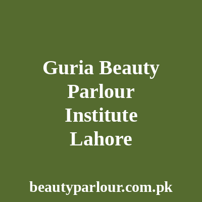 Guria Beauty Parlour & Institute Lahore
