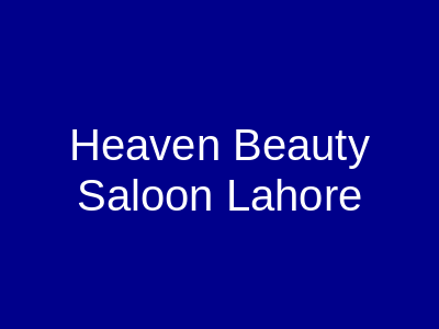 Heaven Beauty Saloon Lahore