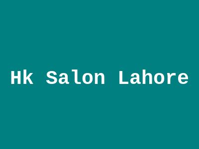 Hk Salon Lahore