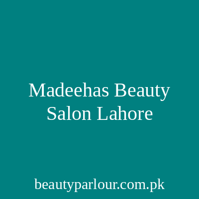 Madeeha's Beauty Salon Lahore