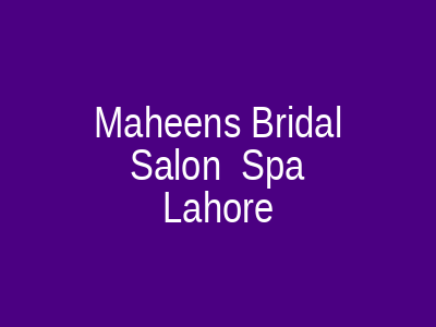 Maheen's Bridal Salon & Spa Lahore