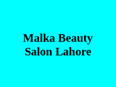 Malka Beauty Salon Lahore