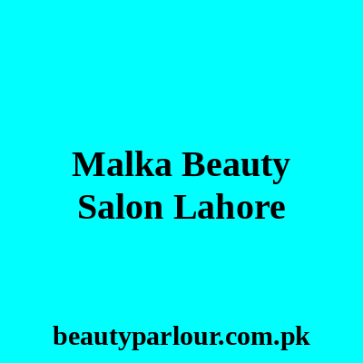 Malka Beauty Salon Lahore