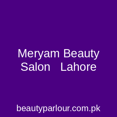 Meryam Beauty Salon Lahore