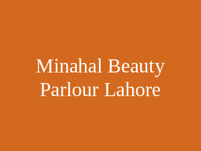 Minahal Beauty Parlour Lahore