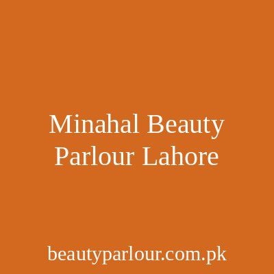 Minahal Beauty Parlour Lahore