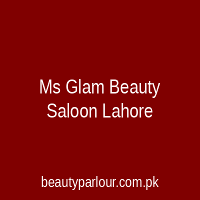 Ms Glam Beauty Saloon Lahore