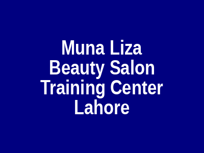 Muna Liza Beauty Salon & Training Center Lahore