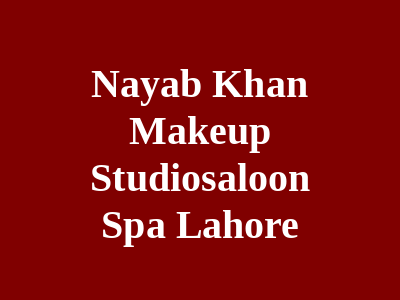 Nayab Khan Makeup Studio Saloon & Spa Lahore