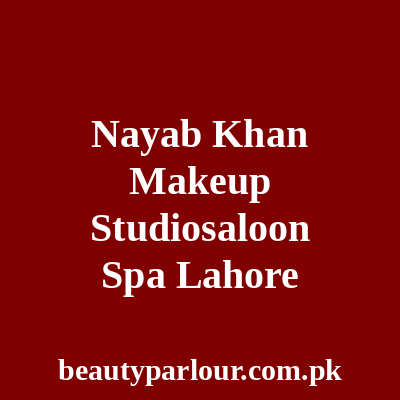 Nayab Khan Makeup Studio Saloon & Spa Lahore