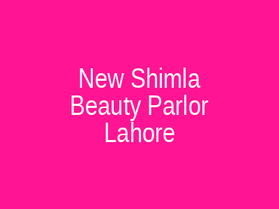 New Shimla Beauty Parlor Lahore