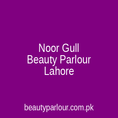 Noor Gull Beauty Parlour Lahore