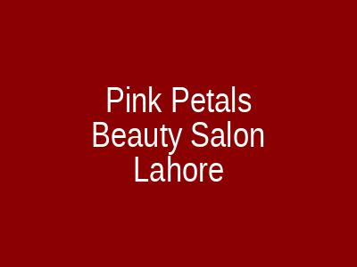 Pink Petals Beauty Salon Lahore