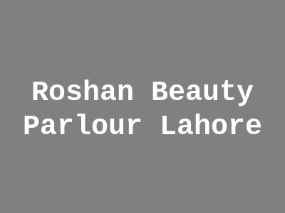 Roshan Beauty Parlor Lahore