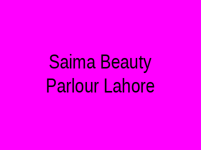 Saima Beauty Parlour Lahore