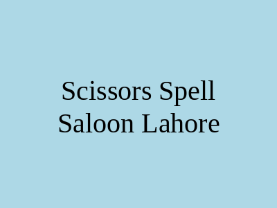 Scissors Spell Saloon Lahore