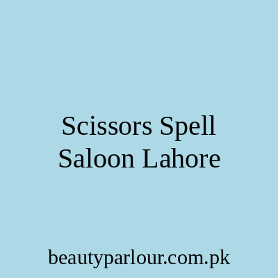 Scissors Spell Saloon Lahore