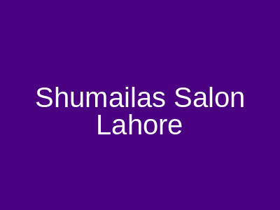 Shumaila's Salon Lahore