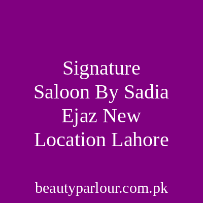 Signature Saloon By Sadia Ejaz Lahore