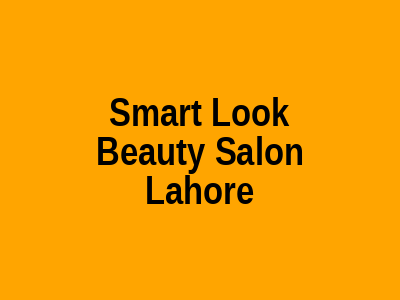 Smart Look Beauty Salon Lahore