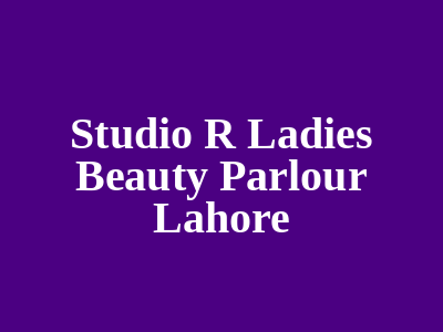 Studio R Ladies Beauty Parlour Lahore