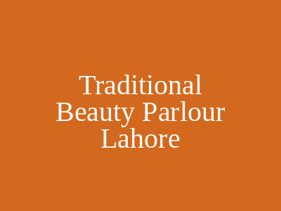 Traditional Beauty Parlour Lahore