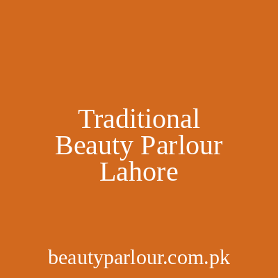 Traditional Beauty Parlour Lahore