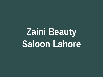 Zaini Beauty Saloon Lahore