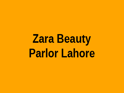 Zara Beauty Parlor Lahore