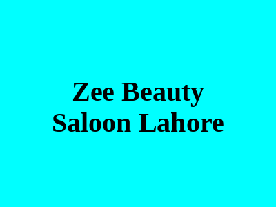 Zee Beauty Saloon Lahore