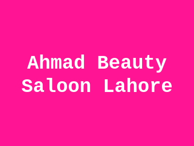 Ahmad Beauty Saloon Lahore