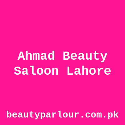 Ahmad Beauty Saloon Lahore