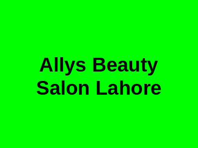 Ally's Beauty Salon Lahore