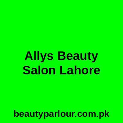 Ally's Beauty Salon Lahore