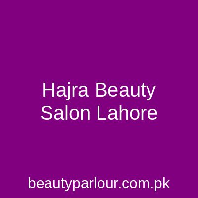 Hajra Beauty Salon Lahore