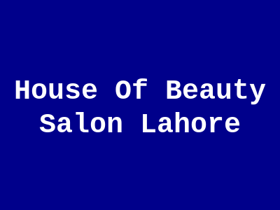 House Of Beauty Salon Lahore