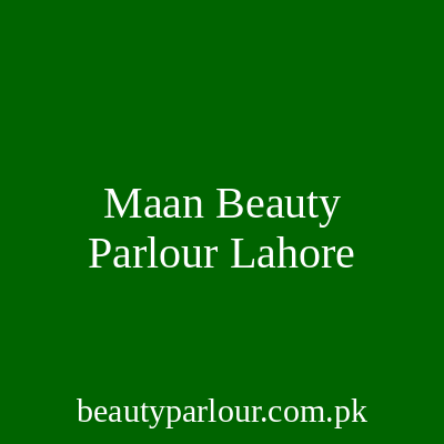 Maan Beauty Parlour Lahore