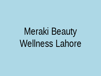 Meraki Beauty Wellness Lahore