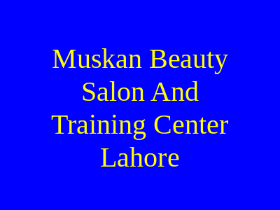 Muskan Beauty Salon And Training Center Lahore