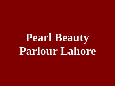 Pearl Beauty Parlour Lahore