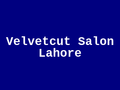 Velvetcut Salon Lahore